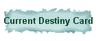 Current Destiny Card